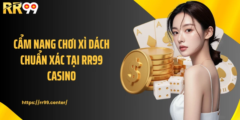 Cẩm nang chơi Xì dách chuẩn xác tại RR99 casino