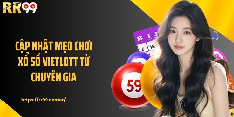 Cập nhật mẹo chơi xổ số vietlott từ chuyên gia 