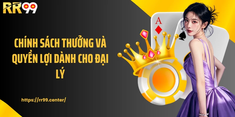 Chính sách thưởng và quyền lợi dành cho đại lý