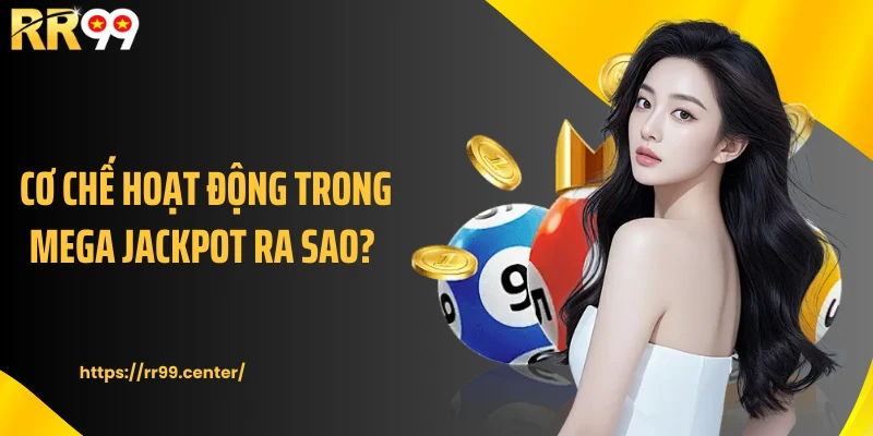 Cơ chế hoạt động trong Mega jackpot ra sao?