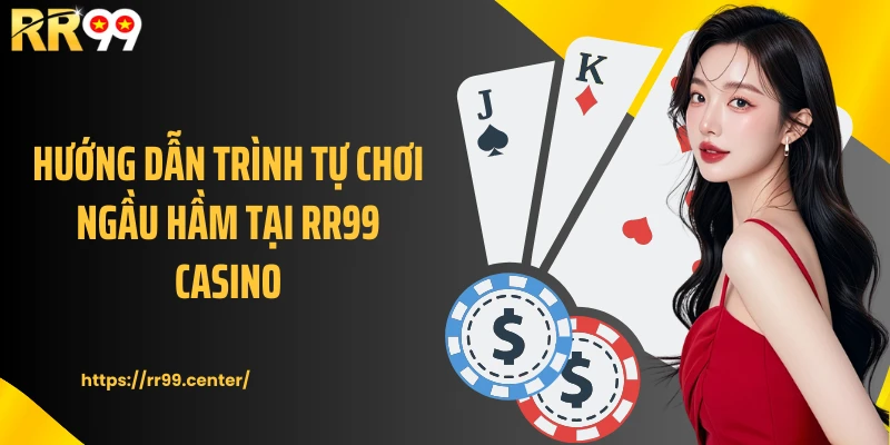 Hướng dẫn trình tự chơi Ngầu hầm tại RR99 casino