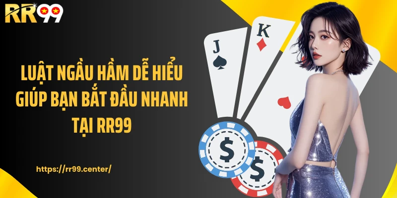 Luật Ngầu hầm dễ hiểu giúp bạn bắt đầu nhanh tại RR99