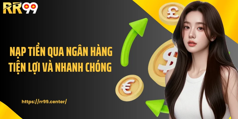 Nạp tiền qua ngân hàng tiện lợi và nhanh chóng