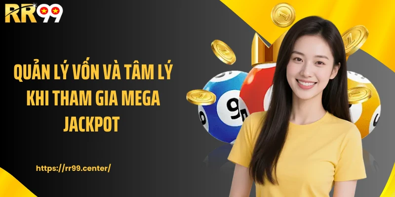 Quản lý vốn và tâm lý khi tham gia Mega jackpot