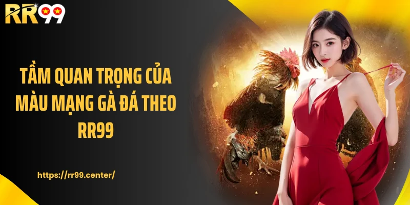 Tầm quan trọng của màu mạng gà đá theo RR99