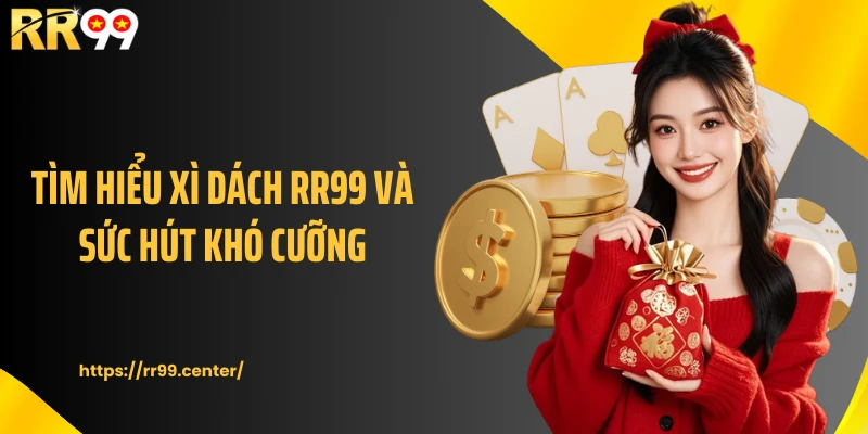 Tìm hiểu Xì dách RR99 và sức hút khó cưỡng