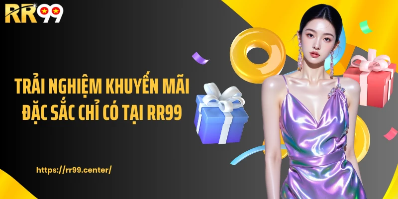 Trải nghiệm khuyến mãi đặc sắc chỉ có tại RR99