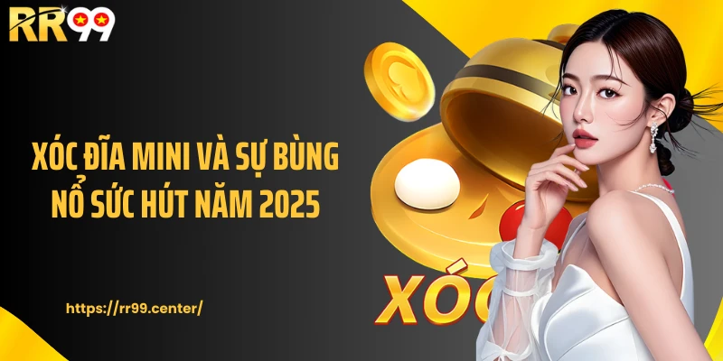 Xóc đĩa mini và sự bùng nổ sức hút năm 2025