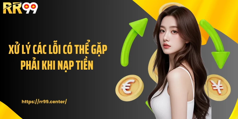 Xử lý các lỗi có thể gặp phải khi nạp tiền