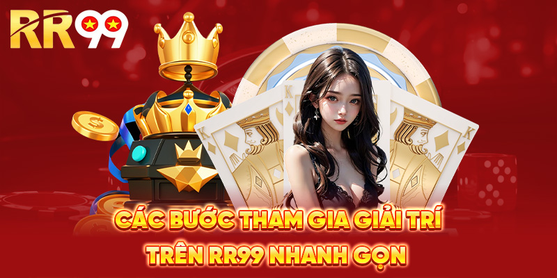Các bước tham gia giải trí trên RR99 nhanh gọn